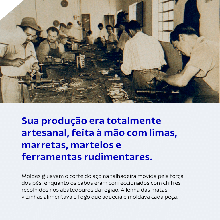 Sua produ&ccedil;&atilde;o totalmente a5tesanal, feita &agrave; m&atilde;o com limas, marretas, martelos e ferramentas rudimentares.